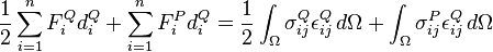 
\frac{1}{2}\sum^n_{i=1}F^Q_id^Q_i + \sum^n_{i=1}F^P_id^Q_i = \frac{1}{2}\int_\Omega \sigma^Q_{ij}\epsilon^Q_{ij}\,d\Omega + \int_\Omega \sigma^P_{ij}\epsilon^Q_{ij}\,d\Omega
