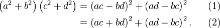 \begin{align}
\left(a^2 + b^2\right)\left(c^2 + d^2\right) & {}= \left(ac-bd\right)^2 + \left(ad+bc\right)^2 & & & (1) \\
                                             & {}= \left(ac+bd\right)^2 + \left(ad-bc\right)^2. & & & (2)
\end{align}