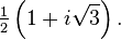 \tfrac{1}{2}\left(1 + i \sqrt{3}\right).