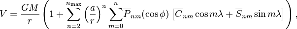 
V=\frac{GM}{r}\left(1+{\sum_{n=2}^{n_\text{max}}}\left(\frac{a}{r}\right)^n{\sum_{m=0}^n}
\overline{P}_{nm}(\cos\phi)\left[\overline{C}_{nm}\cos m\lambda+\overline{S}_{nm}\sin m\lambda\right]\right),
