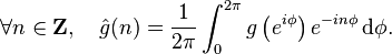 \forall n \in \mathbf{Z}, \ \ \ \hat{g}(n) = \frac{1}{2\pi}\int_0^{2\pi} g\left(e^{i\phi}\right) e^{-in\phi} \, \mathrm{d}\phi.