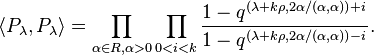 \langle P_\lambda, P_\lambda\rangle = \prod_{\alpha\in R, \alpha>0} \prod_{0<i<k} {1-q^{(\lambda+k\rho,2\alpha/(\alpha,\alpha))+i} \over 1-q^{(\lambda+k\rho,2\alpha/(\alpha,\alpha))-i}}.