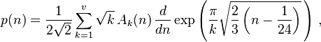 p(n)=\frac{1}{2 \sqrt{2}} \sum_{k=1}^v \sqrt{k}\, A_k(n)\,
\frac{d}{dn} \exp \left( {\frac{\pi}{k}
    \sqrt{\frac{2}{3}\left(n-\frac{1}{24}\right)}}\,\right)\, ,
