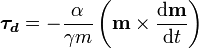 \boldsymbol{\tau_{d}}=-\frac{\alpha}{\gamma m}  \left( \mathbf{m} \times \frac{\mathrm{d}\mathbf{m}}{\mathrm{d}t}\right)