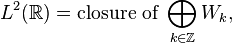 L^2(\R)=\mbox{closure of }\bigoplus_{k\in\Z}W_k,