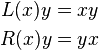 \begin{align}
  L(x)y &= xy \\
  R(x)y &= yx \\
\end{align}