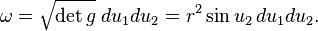  \omega = \sqrt{\det g}\; du_1 du_2 = r^2\sin u_2\, du_1 du_2.