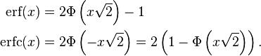 \begin{align}
\mathrm{erf}(x)  &= 2 \Phi \left ( x \sqrt{2} \right ) - 1 \\
\mathrm{erfc}(x) &= 2 \Phi \left ( - x \sqrt{2} \right )=2\left(1-\Phi \left ( x \sqrt{2} \right)\right).
\end{align}