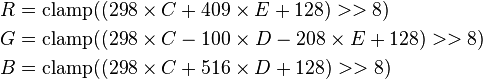 \begin{align}
  R &= \mathrm{clamp}(( 298 \times C                + 409 \times E + 128) >> 8) \\
  G &= \mathrm{clamp}(( 298 \times C - 100 \times D - 208 \times E + 128) >> 8) \\
  B &= \mathrm{clamp}(( 298 \times C + 516 \times D                + 128) >> 8)
\end{align}