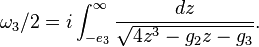 
\omega_{3}/2 = i \int_{-e_{3}}^{\infty} \frac{dz}{\sqrt{4z^{3} - g_{2}z - g_{3}}}.
