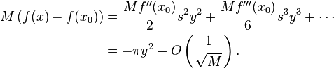 
\begin{align} M\left( f(x)-f(x_0) \right) & = \frac{Mf''(x_0)}{2}s^2y^2 +\frac{Mf''' (x_0)}{6}s^3y^3+ \cdots \\    & = -\pi y^2 +O\left(\frac{1}{\sqrt{M}}\right). \end{align}
