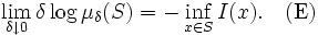 \lim_{\delta \downarrow 0} \delta \log \mu_{\delta} (S) = - \inf_{x \in S} I(x). \quad \mbox{(E)}