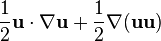  \frac{1}{2} {\bold u} \cdot \nabla {\bold u} + \frac{1}{2} \nabla ({\bold u} {\bold u}) 