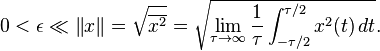  0 < \epsilon \ll \left \Vert x \right \| = \sqrt{\overline{x^2}} = \sqrt{ \lim_{\tau \to \infty} \frac{1}{\tau} \int_{-\tau/2}^{\tau/2} x^2(t)\, dt }. \ 