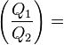  \left(\frac{Q_1}{Q_2}\right) =  