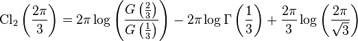 \operatorname{Cl}_2\left(\frac{2\pi}{3}\right)=2\pi \log\left( 
\frac{G\left(\frac{2}{3}\right)}{ G\left(\frac{1}{3}\right)} \right)-2\pi \log 
\Gamma\left(\frac{1}{3}\right)+\frac{2\pi}{3} \log \left(\frac{ 2\pi 
}{\sqrt{3}}\right)