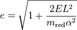 
e = \sqrt{1 + \frac{2 E L^{2}}{m_\text{red} \alpha ^{2}}}
