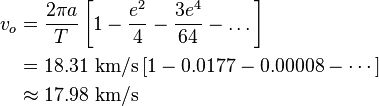 \begin{align}
v_o & = \frac{2\pi a}{T}\left[1-\frac{e^2}{4}-\frac{3e^4}{64} - \dots \right] \\
    & = 18.31\ \mbox{km/s} \left[ 1 - 0.0177 - 0.00008 - \cdots \right] \\
    & \approx 17.98\ \mbox {km/s} \\
\end{align}\!\,