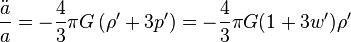 \frac{\ddot a}{a}=-\frac{4}{3}\pi G\left(\rho^\prime + 3p^\prime\right) = -\frac{4}{3}\pi G(1+3w^\prime)\rho^\prime