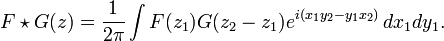 \displaystyle{F\star G(z)={1\over 2\pi}  \int F(z_1)G(z_2-z_1) e^{i(x_1y_2-y_1x_2)}\, dx_1dy_1.}