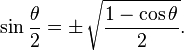 \sin \frac{\theta}{2} = \pm\, \sqrt\frac{1 - \cos \theta}{2}.\,