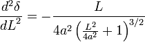 \frac{d^2\delta}{{dL}^2} = -\frac{L}{4 a^2 \left(\frac{L^2}{4 a^2}+1\right)^{3/2}} 