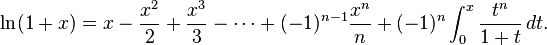 \ln(1+x) = x - \frac{x^2}{2} + \frac{x^3}{3} - \cdots + (-1)^{n-1}\frac{x^n}{n} + (-1)^n \int_0^x \frac{t^n}{1+t} \,dt.