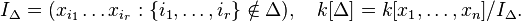  I_\Delta=(x_{i_1}\ldots x_{i_r}: \{i_1,\ldots,i_r\}\notin\Delta), \quad k[\Delta]=k[x_1,\ldots,x_n]/I_\Delta. 