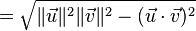 \quad = \sqrt{\| \vec{u} \|^2 \| \vec{v} \|^2 - (\vec{u} \cdot \vec{v})^2}