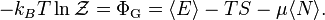  -k_B T \ln \mathcal{Z} = \Phi_{\rm G} = \langle E \rangle - TS - \mu \langle N\rangle. 