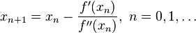 x_{n+1} = x_n - \frac{f'(x_n)}{f''(x_n)}, \ n = 0, 1, \dots