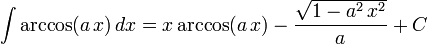 \int\arccos(a\,x)\,dx=
  x\arccos(a\,x)-
  \frac{\sqrt{1-a^2\,x^2}}{a}+C