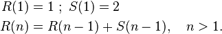 
\begin{align}
R(1)&=1~ ;\ S(1)=2 \\
R(n)&=R(n-1)+S(n-1), \quad n>1.
\end{align}

