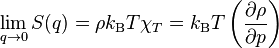 \lim _{q \rightarrow 0} S(q) = \rho k_\text{B}T \chi _T= k_\text{B}T\left(\frac{\partial \rho}{\partial p}\right)