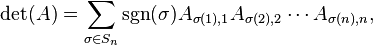 \det(A) = \sum_{\sigma \in S_n} \sgn(\sigma)  A_{\sigma(1),1}A_{\sigma(2),2}\cdots A_{\sigma(n),n},