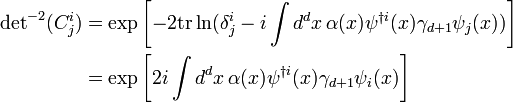 \begin{align}{\det}^{-2}(C^i_j) &= \exp\left[-2{\rm tr}\ln(\delta^i_j-i\int d^dx\, \alpha(x)\psi^{\dagger i}(x)\gamma_{d+1}\psi_j(x))\right]\\
&= \exp\left[2i\int d^dx\, \alpha(x)\psi^{\dagger i}(x)\gamma_{d+1}\psi_i(x)\right]\end{align}