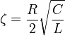 \zeta = {R \over 2} \sqrt{C\over L}