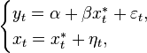 \begin{cases}
    y_t = \alpha + \beta x_t^* + \varepsilon_t, \\
    x_t = x_t^* + \eta_t,
  \end{cases}