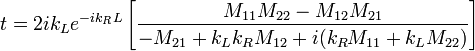 t = 2 i k_L e^{-i k_R L}\left[\frac{M_{11} M_{22} - M_{12} M_{21}}{-M_{21} + k_L k_R M_{12} + i(k_R M_{11} + k_L M_{22})}\right]