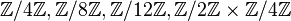  \mathbb{Z}/4\mathbb{Z}, \mathbb{Z}/8\mathbb{Z}, \mathbb{Z}/12\mathbb{Z}, \mathbb{Z}/2\mathbb{Z} \times \mathbb{Z}/4\mathbb{Z}