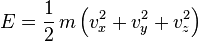 E=\frac{1}{2}\,m\left(v_x^2+v_y^2+v_z^2\right)