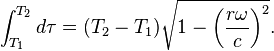 \int_{T_1}^{T_2} d\tau = (T_2 - T_1) \sqrt{ 1 - \left ( \frac{r\omega}{c} \right )^2}.