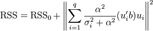 \operatorname{RSS} = \operatorname{RSS} _0 + \left \| \sum _{i=1} ^q \frac{\alpha ^ 2}{\sigma _i ^ 2 + \alpha ^ 2} (u_i ' b) u_i \right \| ^2