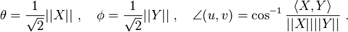  \theta = \frac{1}{\sqrt{2}}||X|| ~, \quad \phi = \frac{1}{\sqrt{2}}||Y||~, \quad \angle(u,v) = \cos^{-1}\frac{\langle X, Y\rangle}{||X||||Y||}~.