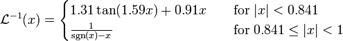 
   \mathcal{L}^{-1}(x) = \begin{cases}
                            1.31\tan(1.59 x) + 0.91 x & \quad\mathrm{for}~|x| < 0.841 \\
                            \tfrac{1}{\sgn(x)-x} & \quad\mathrm{for}~ 0.841 \le |x| < 1
                          \end{cases}
 