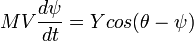 MV \frac {d\psi} {dt} =Y cos(\theta-\psi)