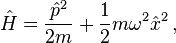 \hat H = \frac{{\hat p}^2}{2m} + \frac{1}{2} m \omega^2 {\hat x}^2 \, ,