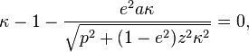 \kappa - 1 - \frac{e^2 a \kappa}{\sqrt{p^2+(1-e^2) z^2 \kappa^2 }} = 0,