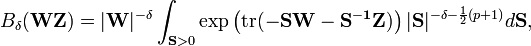 B_\delta(\mathbf{WZ}) = |\mathbf{W}|^{-\delta} \int_{\mathbf{S}>0} \exp\left({\rm tr}(-\mathbf{SW}-\mathbf{S^{-1}Z})\right)|\mathbf{S}|^{-\delta-\frac12(p+1)}d\mathbf{S},