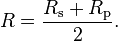 R = \frac{R_\mathrm{s} + R_\mathrm{p}}{2}.